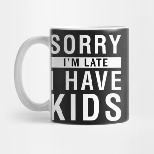 Sorry I'm Late I Have Kids Mug